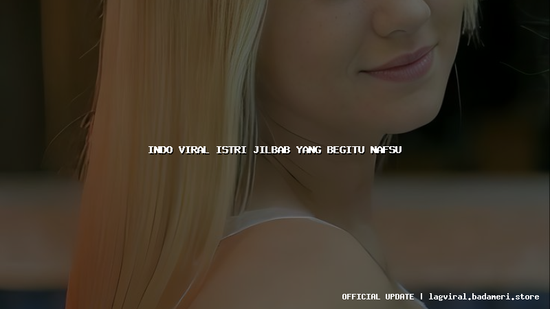 indo viral istri jilbab yang begitu nafsu
