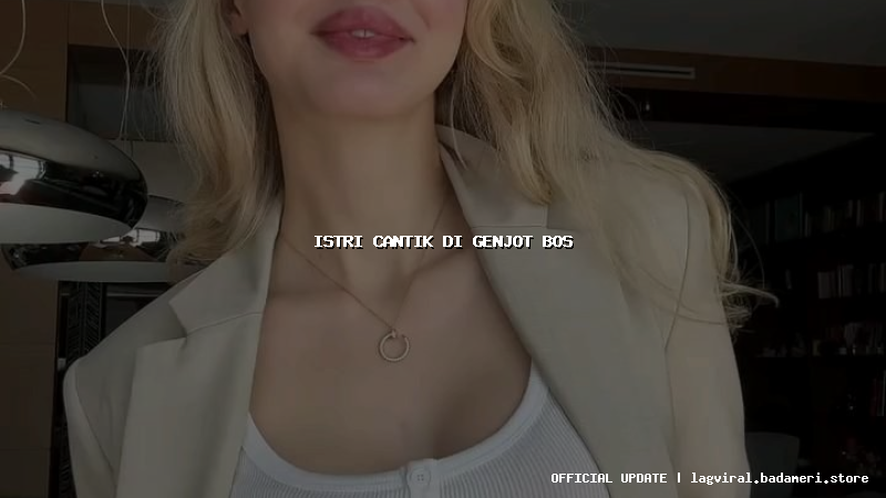 istri cantik di genjot bos