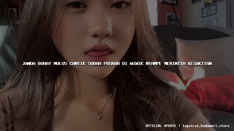 janda bohay mulus cantik sudah pasrah di wiwik nyampe merintih kesakitan