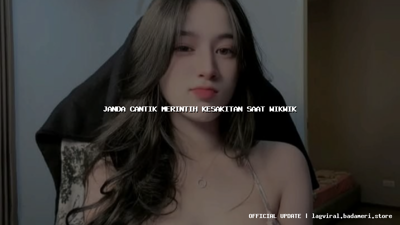 janda cantik merintih kesakitan saat wikwik