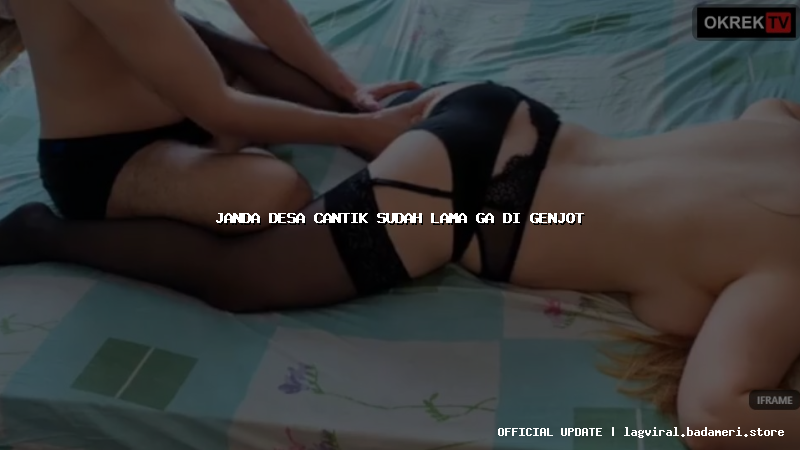 janda desa cantik sudah lama ga di genjot