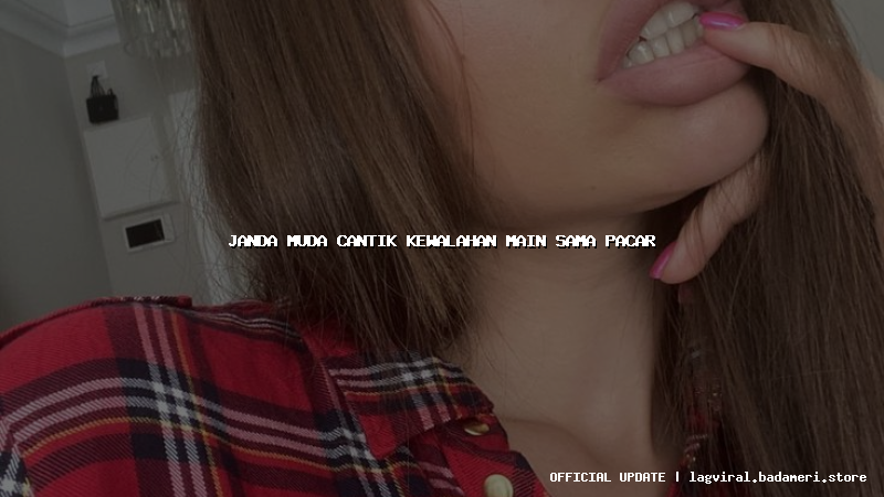 janda muda cantik kewalahan main sama pacar