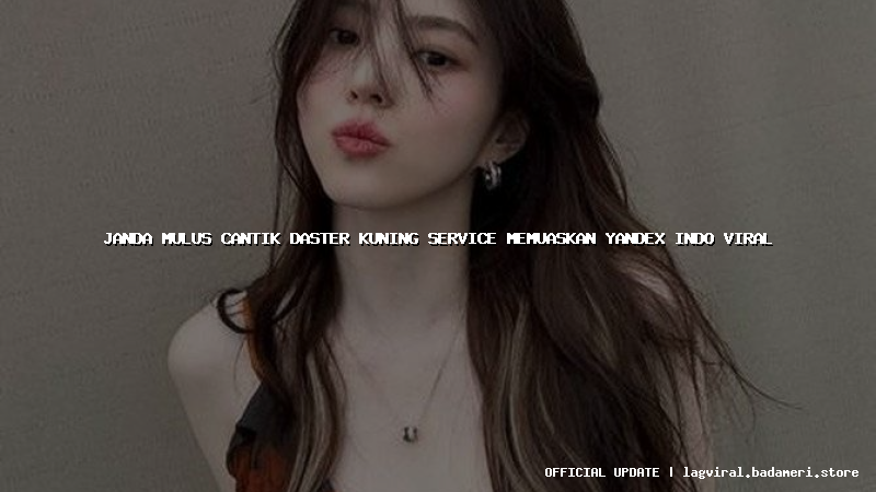 janda mulus cantik daster kuning service memuaskan yandex indo viral