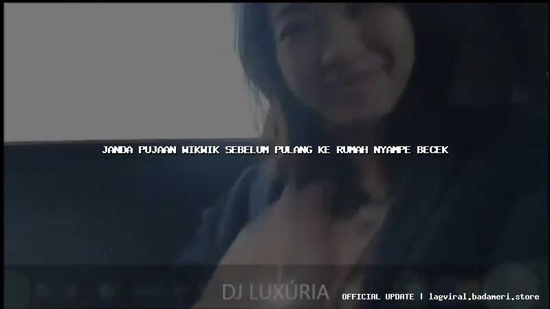 janda pujaan wikwik sebelum pulang ke rumah nyampe becek