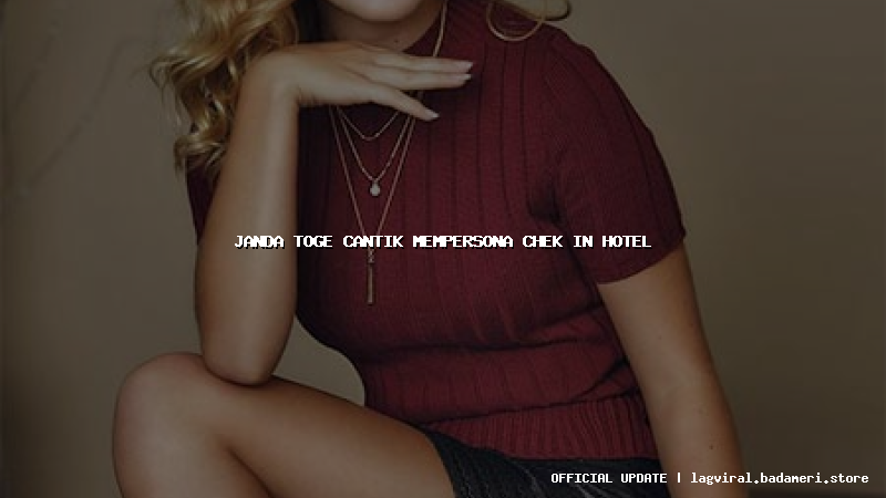 janda toge cantik mempersona chek in hotel
