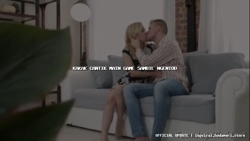 kakak cantik main game sambil ngentod