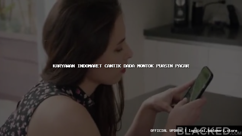 karyawan indomaret cantik dada montok puasin pacar
