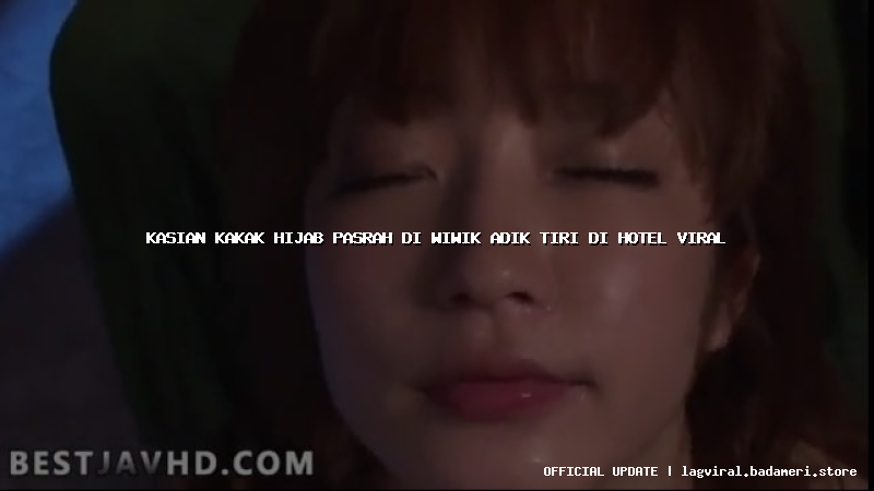 kasian kakak hijab pasrah di wiwik adik tiri di hotel viral