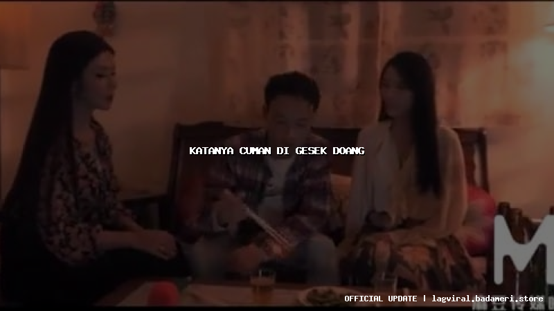 katanya cuman di gesek doang