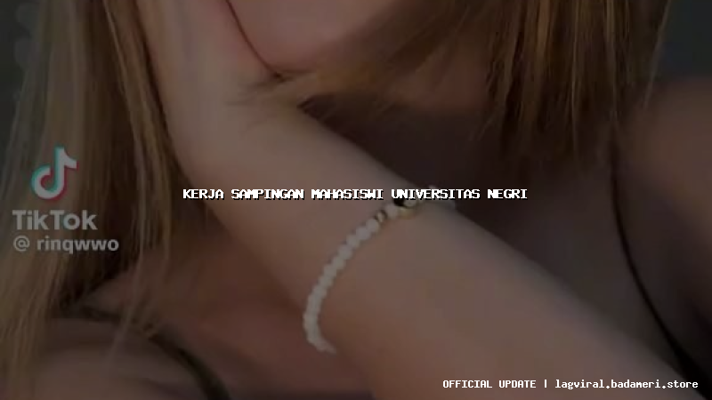 kerja sampingan mahasiswi universitas negri