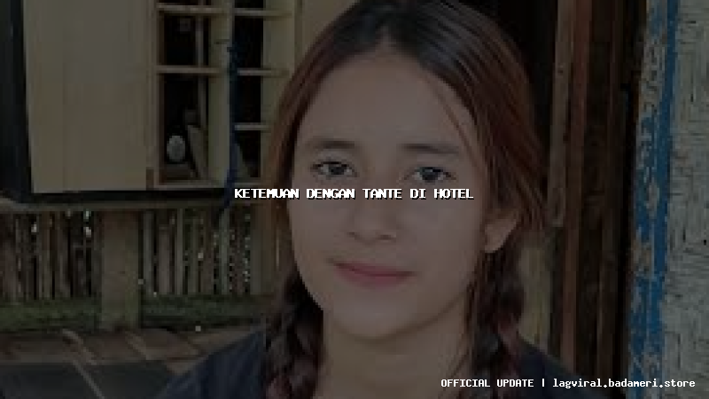 ketemuan dengan tante di hotel