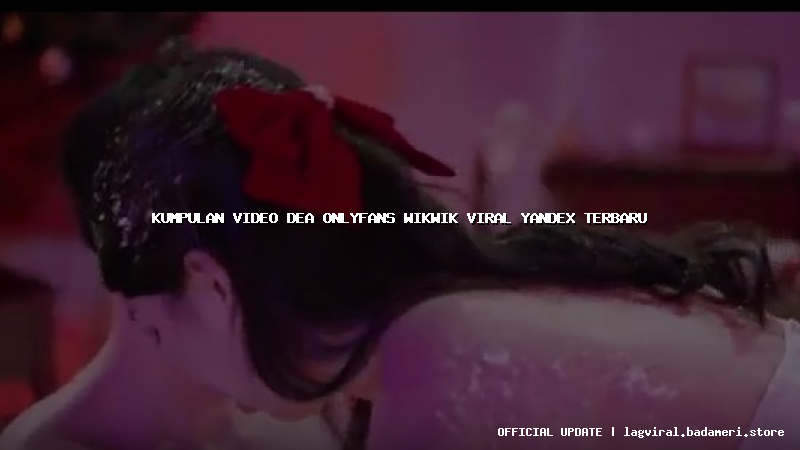 kumpulan video dea onlyfans wikwik viral yandex terbaru