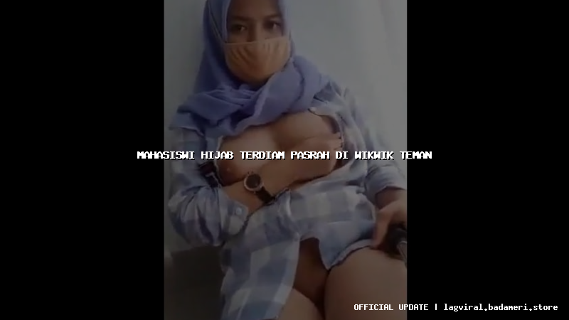 mahasiswi hijab terdiam pasrah di wikwik teman