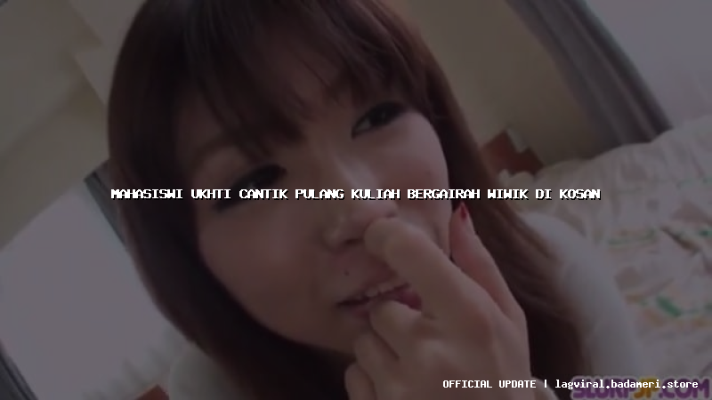 mahasiswi ukhti cantik pulang kuliah bergairah wiwik di kosan