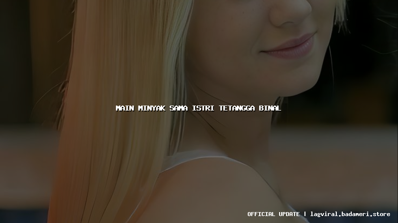 main minyak sama istri tetangga binal