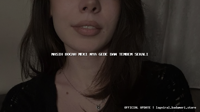 masih bocah meki nya gede dan tembem sekali