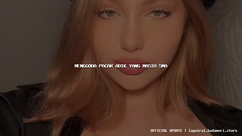 menggoda pacar adik yang masih sma