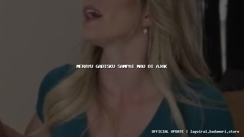 merayu gadisku sampai mau di ajak
