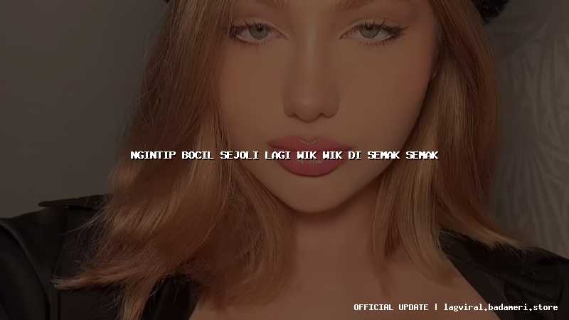 ngintip bocil sejoli lagi wik wik di semak semak