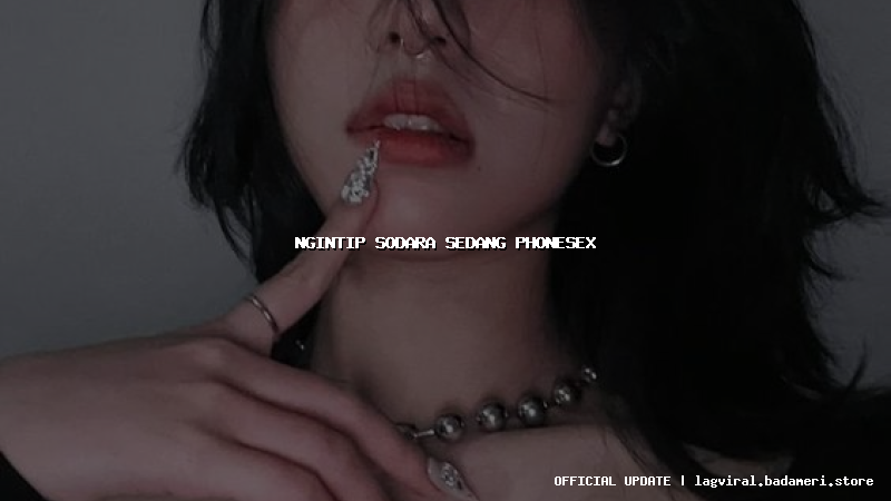 ngintip sodara sedang phonesex