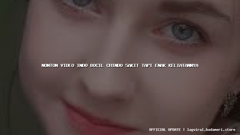 nonton video indo bocil chindo sakit tapi enak keliatannya