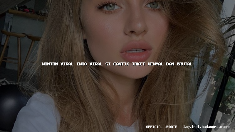 nonton viral indo viral si cantik toket kenyal dan brutal