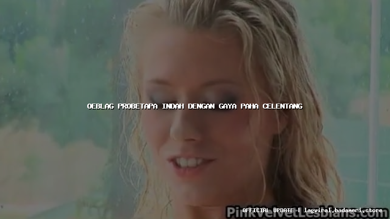 oeblag probetapa indah dengan gaya paha celentang
