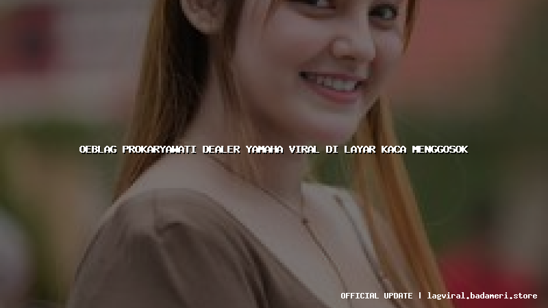 oeblag prokaryawati dealer yamaha viral di layar kaca menggosok