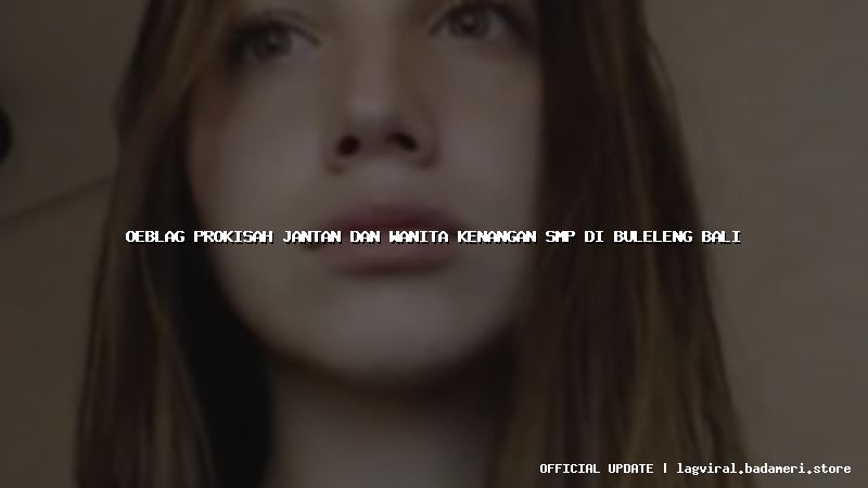 oeblag prokisah jantan dan wanita kenangan smp di buleleng bali