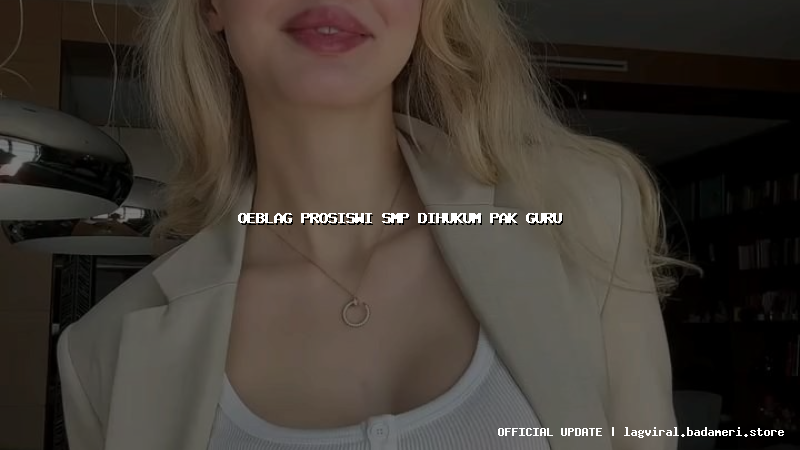 oeblag prosiswi smp dihukum pak guru