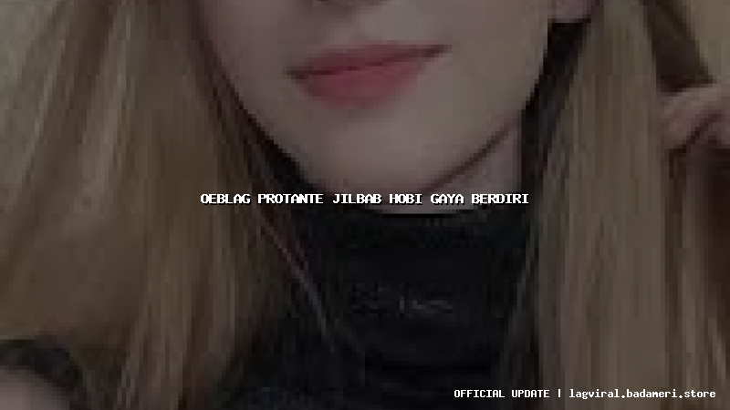oeblag protante jilbab hobi gaya berdiri