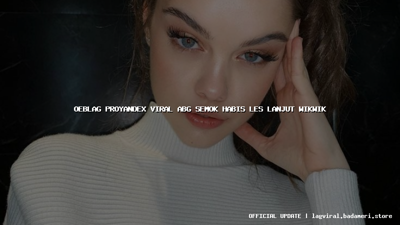 oeblag proyandex viral abg semok habis les lanjut wikwik