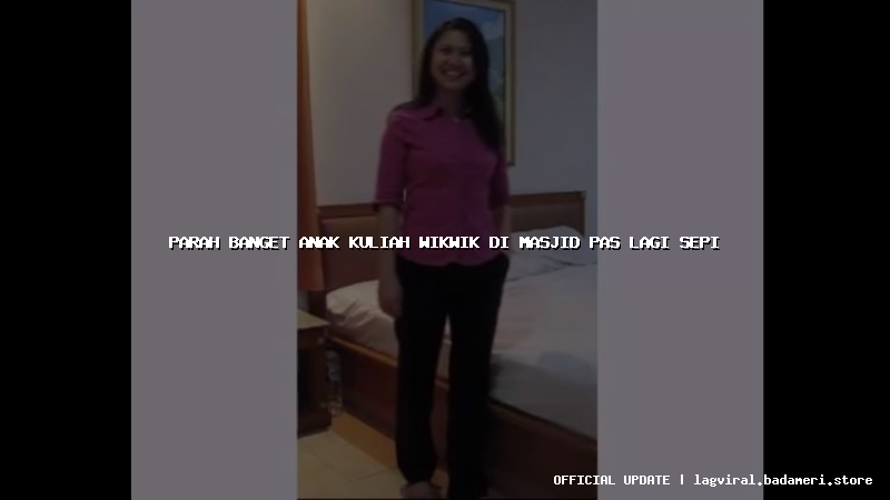 parah banget anak kuliah wikwik di masjid pas lagi sepi