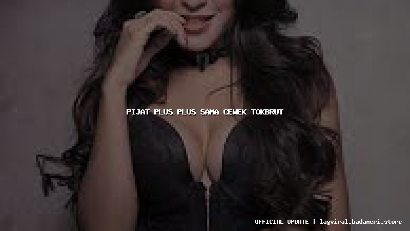 pijat plus plus sama cewek tokbrut
