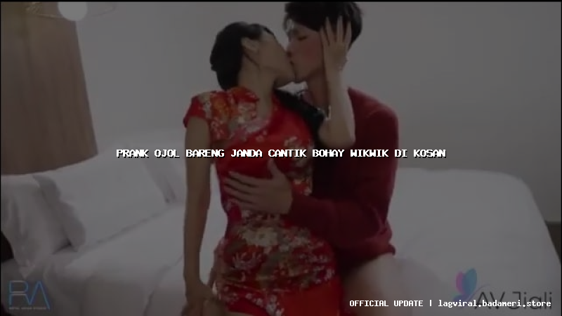 prank ojol bareng janda cantik bohay wikwik di kosan