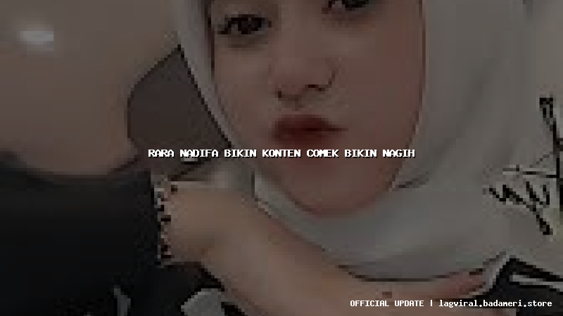 rara nadifa bikin konten comek bikin nagih