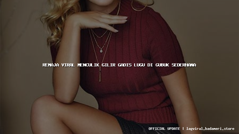 remaja viral menculik gilir gadis lugu di gubuk sederhana