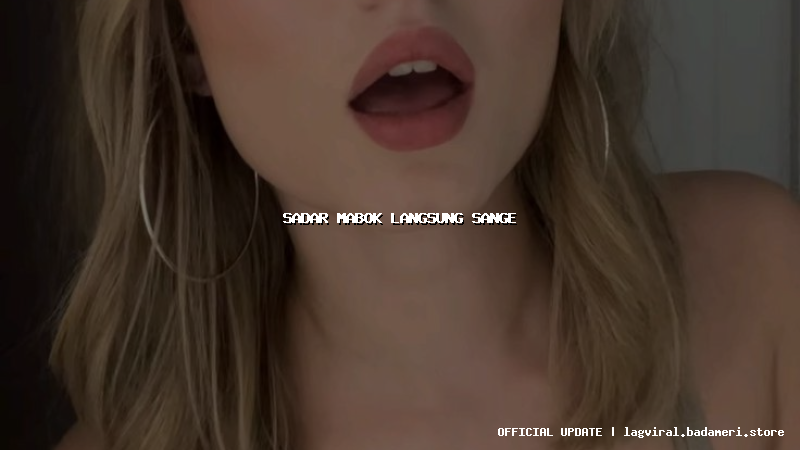 sadar mabok langsung sange