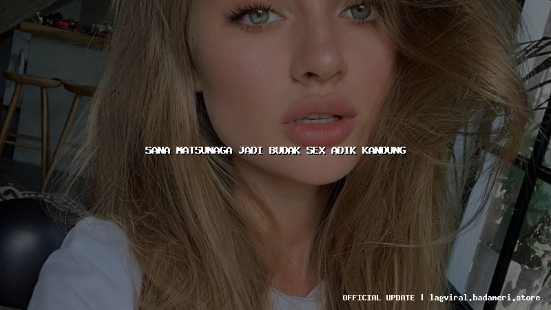 sana matsunaga jadi budak sex adik kandung