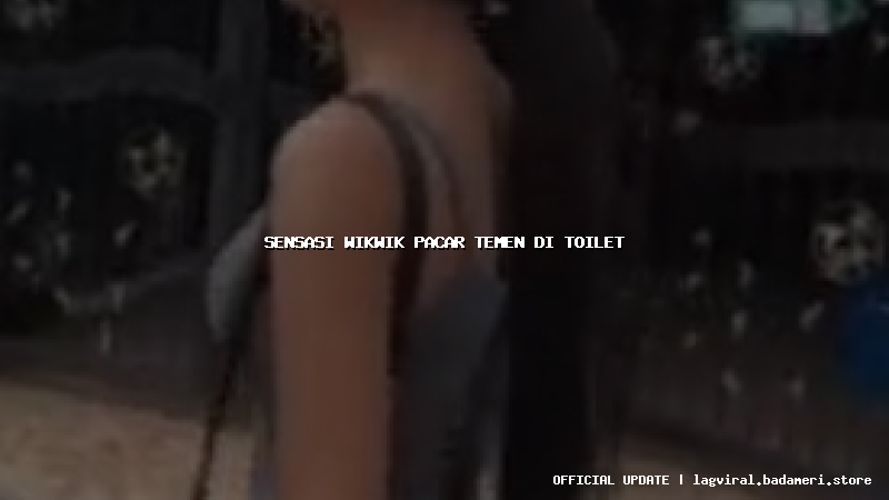 sensasi wikwik pacar temen di toilet