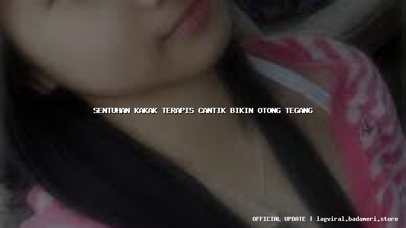 sentuhan kakak terapis cantik bikin otong tegang