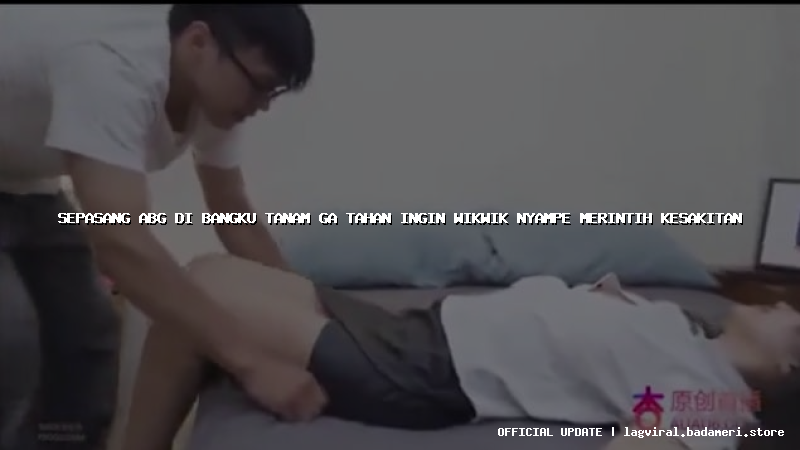 sepasang abg di bangku tanam ga tahan ingin wikwik nyampe merintih kesakitan