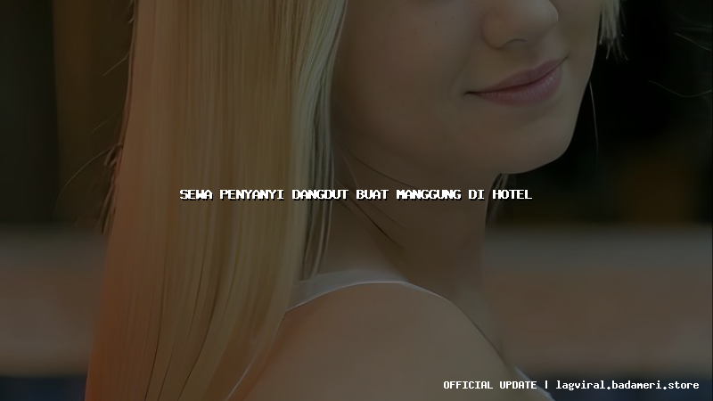 sewa penyanyi dangdut buat manggung di hotel