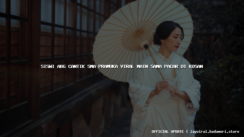 siswi abg cantik sma pramuka viral main sama pacar di kosan