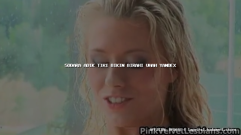 sodara adik tiri bikin birahi uhah yandex