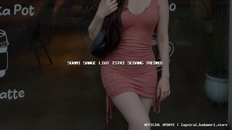 suami sange liat istri sedang tredmil