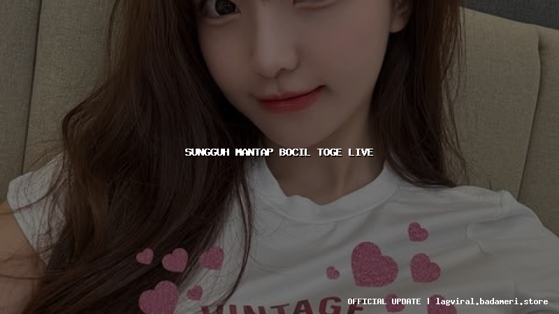 sungguh mantap bocil toge live