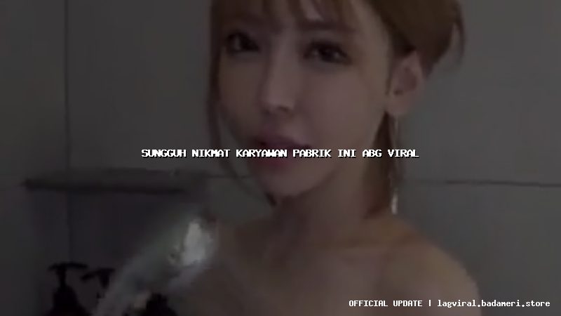 sungguh nikmat karyawan pabrik ini abg viral