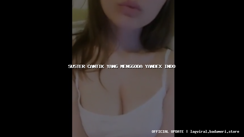 suster cantik yang menggoda yandex indo