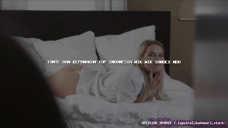 tante dan keponakan top indonesia wik wik yandex ndo